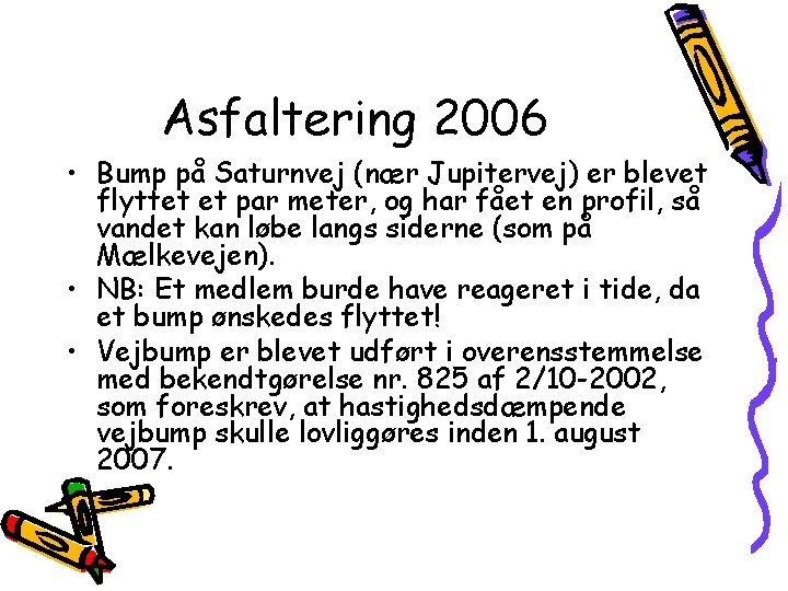 Asfaltering 2006 • Bump på Saturnvej (nær Jupitervej) er blevet flyttet et par meter,