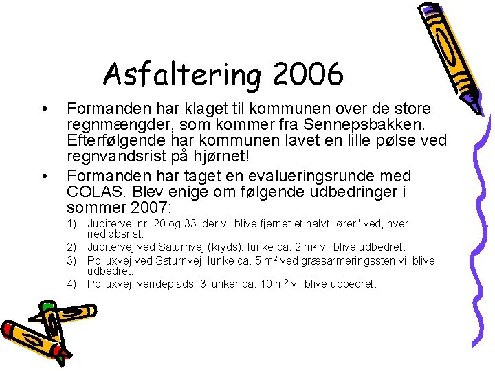 Asfaltering 2006 • • Formanden har klaget til kommunen over de store regnmængder, som