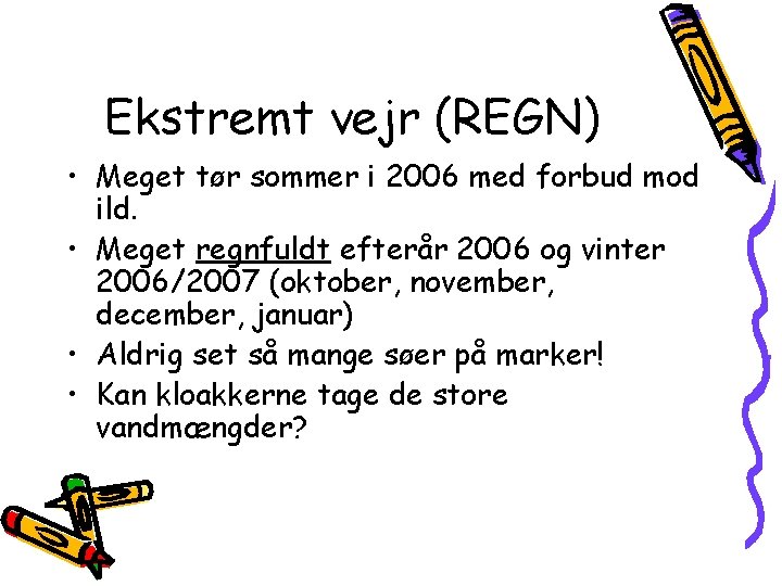 Ekstremt vejr (REGN) • Meget tør sommer i 2006 med forbud mod ild. •