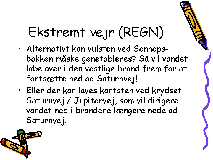 Ekstremt vejr (REGN) • Alternativt kan vulsten ved Sennepsbakken måske genetableres? Så vil vandet