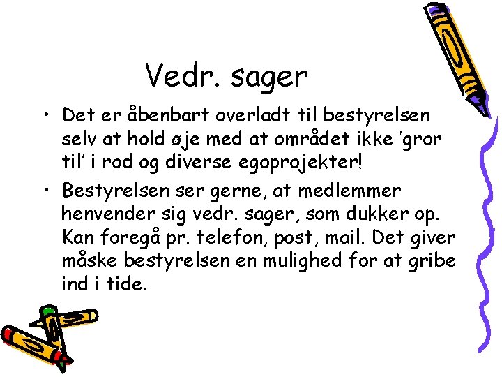 Vedr. sager • Det er åbenbart overladt til bestyrelsen selv at hold øje med