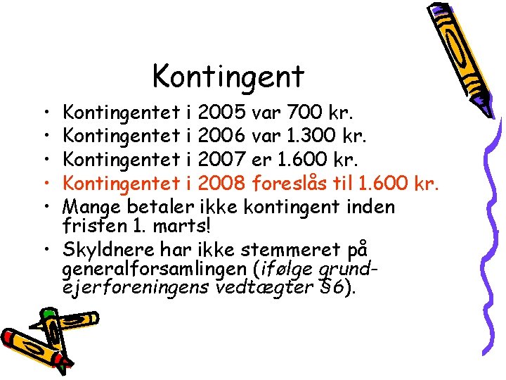 Kontingent • • • Kontingentet i 2005 var 700 kr. Kontingentet i 2006 var