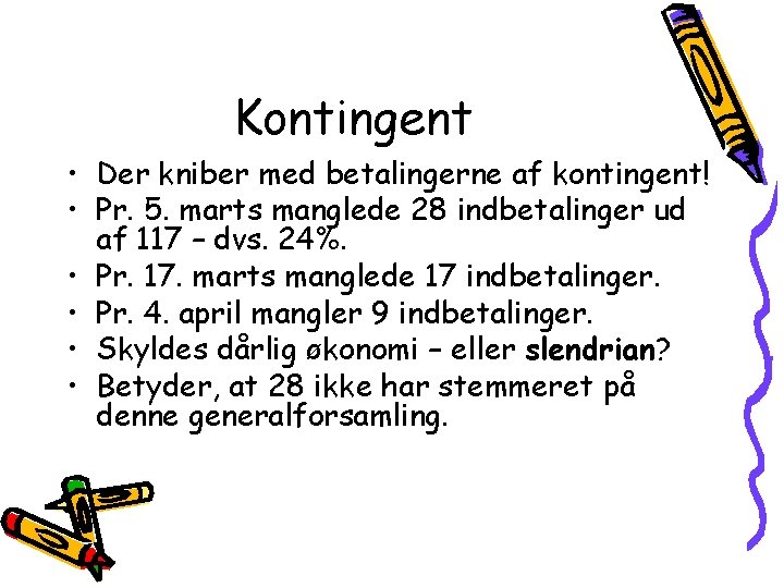 Kontingent • Der kniber med betalingerne af kontingent! • Pr. 5. marts manglede 28