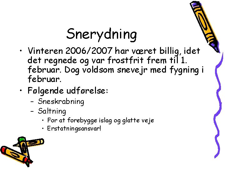 Snerydning • Vinteren 2006/2007 har været billig, idet regnede og var frostfrit frem til