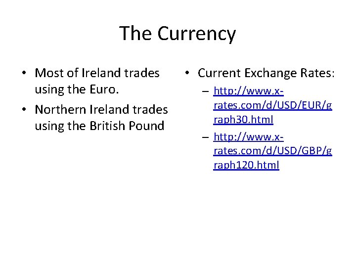 The Currency • Most of Ireland trades using the Euro. • Northern Ireland trades