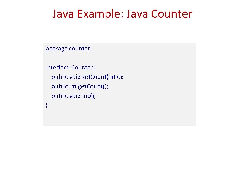 Java Example: Java Counter package counter; interface Counter { public void set. Count(int c); Java Example: Java Counter package counter; interface Counter { public void set. Count(int c);