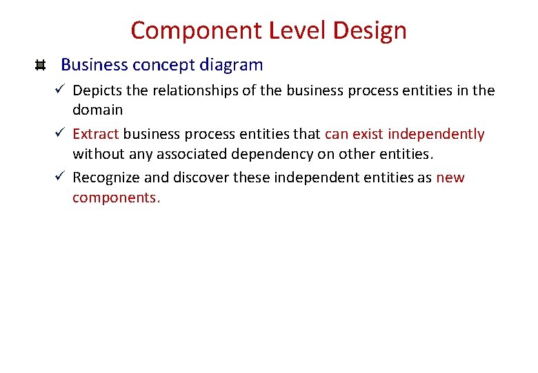 Component Level Design Business concept diagram ü Depicts the relationships of the business process Component Level Design Business concept diagram ü Depicts the relationships of the business process