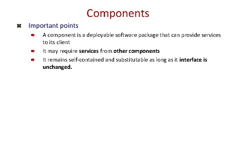 Components Important points A component is a deployable software package that can provide services Components Important points A component is a deployable software package that can provide services