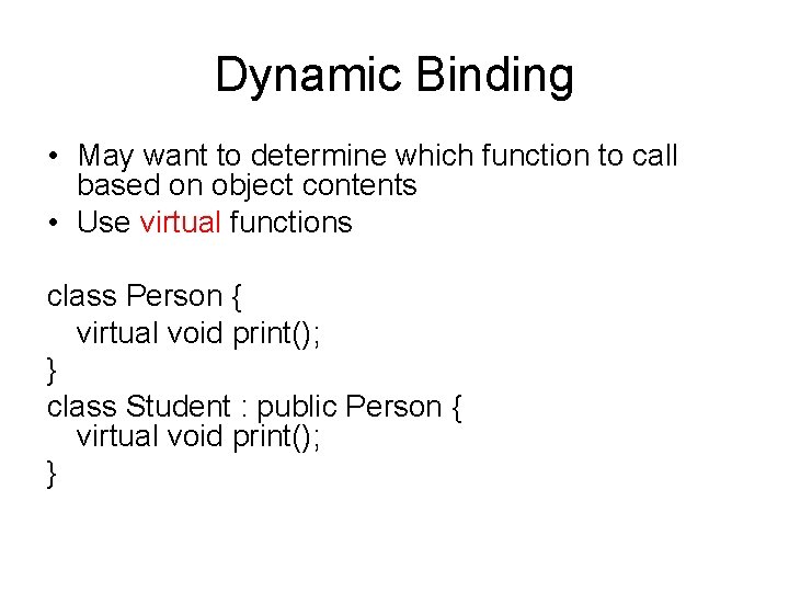 Dynamic Binding • May want to determine which function to call based on object