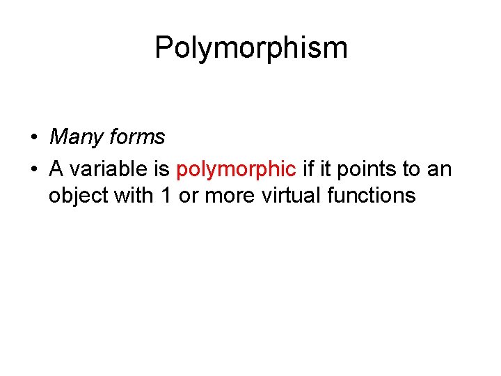 Polymorphism • Many forms • A variable is polymorphic if it points to an