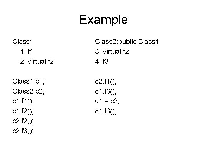 Example Class 1 1. f 1 2. virtual f 2 Class 2: public Class