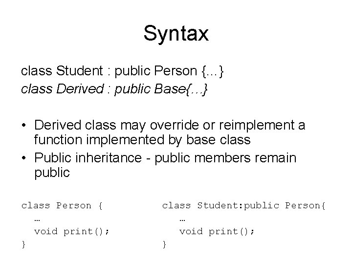 Syntax class Student : public Person {…} class Derived : public Base{…} • Derived