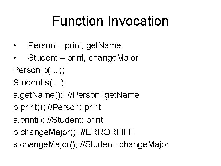 Function Invocation • Person – print, get. Name • Student – print, change. Major