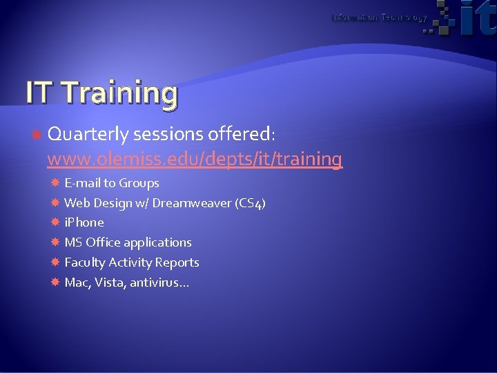IT Training Quarterly sessions offered: www. olemiss. edu/depts/it/training E-mail to Groups Web Design w/