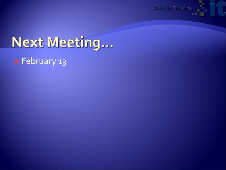 Next Meeting… February 13 