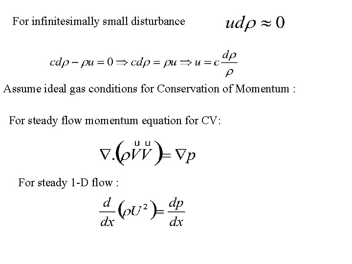 For infinitesimally small disturbance Assume ideal gas conditions for Conservation of Momentum : For