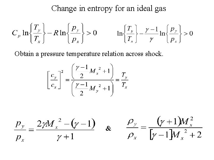 Change in entropy for an ideal gas Obtain a pressure temperature relation across shock.