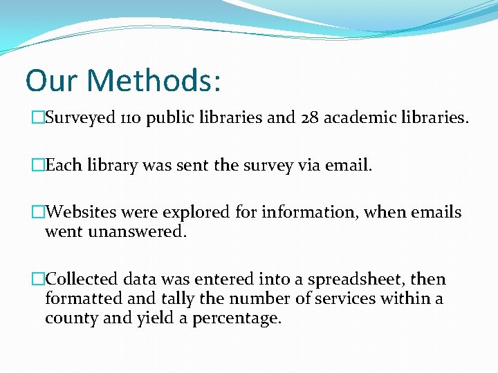Our Methods: �Surveyed 110 public libraries and 28 academic libraries. �Each library was sent