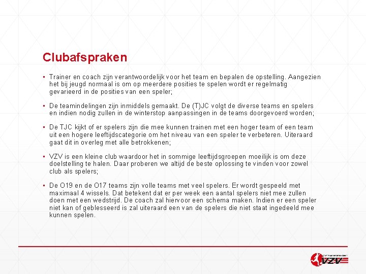 Clubafspraken ▪ Trainer en coach zijn verantwoordelijk voor het team en bepalen de opstelling.