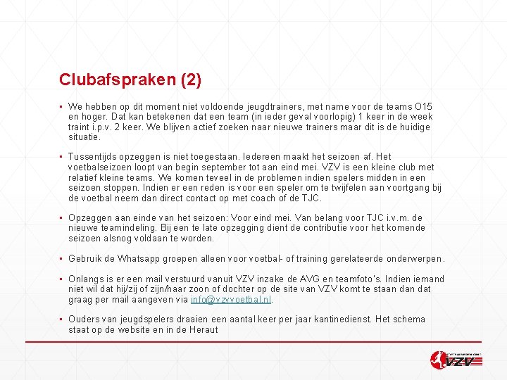 Clubafspraken (2) ▪ We hebben op dit moment niet voldoende jeugdtrainers, met name voor