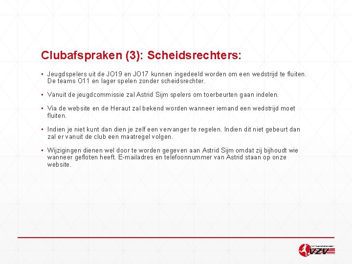 Clubafspraken (3): Scheidsrechters: ▪ Jeugdspelers uit de JO 19 en JO 17 kunnen ingedeeld