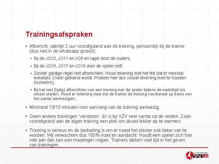 Trainingsafspraken ▪ Afbericht, uiterlijk 2 uur voorafgaand aan de training, persoonlijk bij de trainer