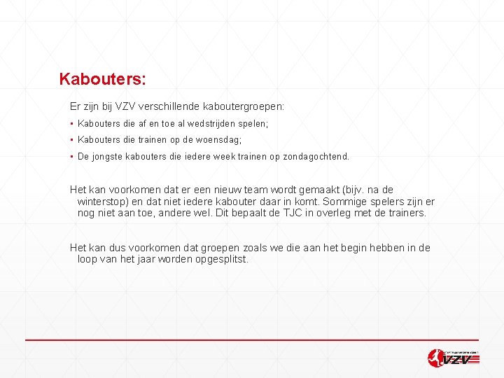 Kabouters: Er zijn bij VZV verschillende kaboutergroepen: ▪ Kabouters die af en toe al