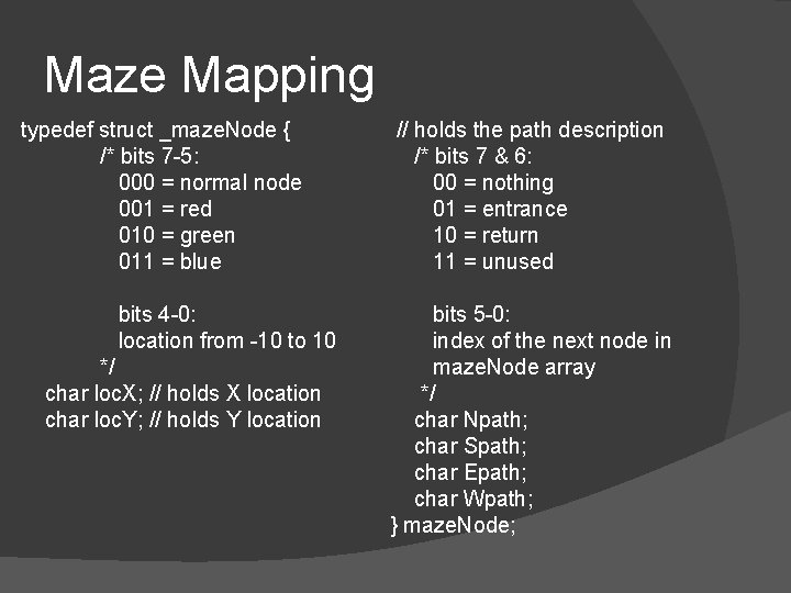 Maze Mapping typedef struct _maze. Node { /* bits 7 -5: 000 = normal