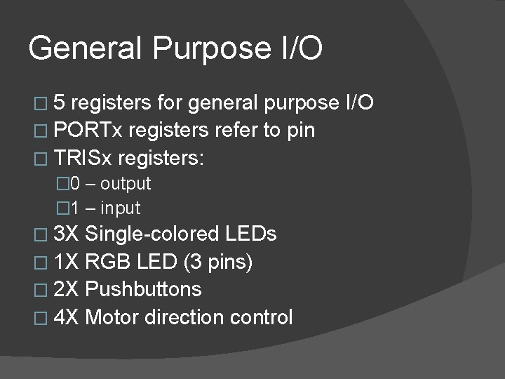 General Purpose I/O � 5 registers for general purpose I/O � PORTx registers refer