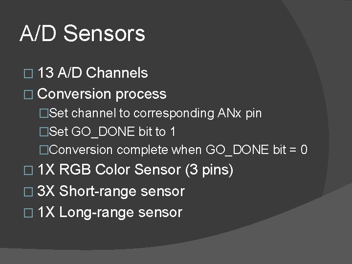 A/D Sensors � 13 A/D Channels � Conversion process �Set channel to corresponding ANx