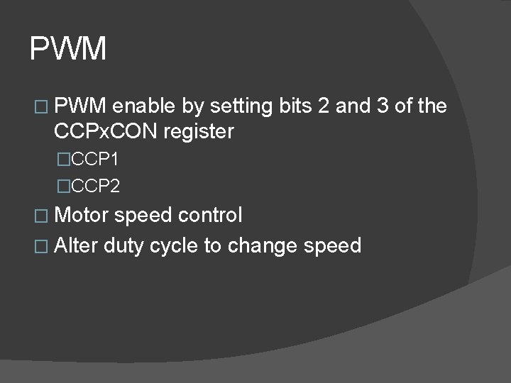 PWM � PWM enable by setting bits 2 and 3 of the CCPx. CON