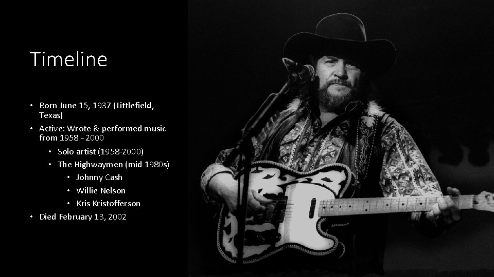 Timeline • Born June 15, 1937 (Littlefield, Texas) • Active: Wrote & performed music