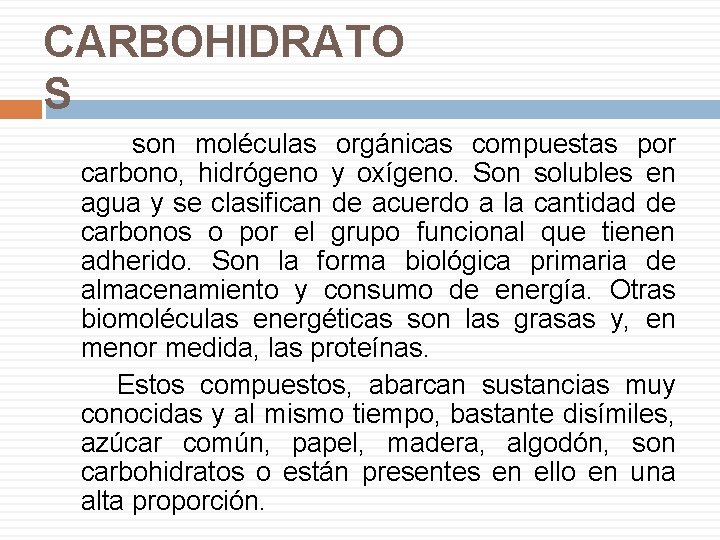 CARBOHIDRATO S son moléculas orgánicas compuestas por carbono, hidrógeno y oxígeno. Son solubles en