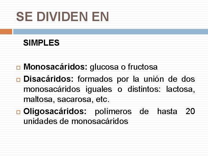 SE DIVIDEN EN SIMPLES Monosacáridos: glucosa o fructosa Disacáridos: formados por la unión de