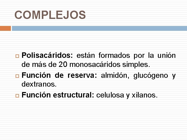 COMPLEJOS Polisacáridos: están formados por la unión de más de 20 monosacáridos simples. Función