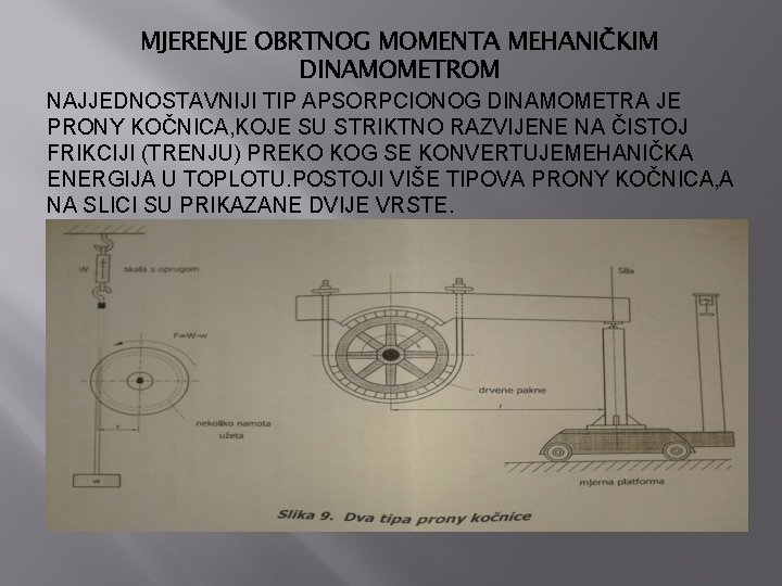 MJERENJE OBRTNOG MOMENTA MEHANIČKIM DINAMOMETROM NAJJEDNOSTAVNIJI TIP APSORPCIONOG DINAMOMETRA JE PRONY KOČNICA, KOJE SU