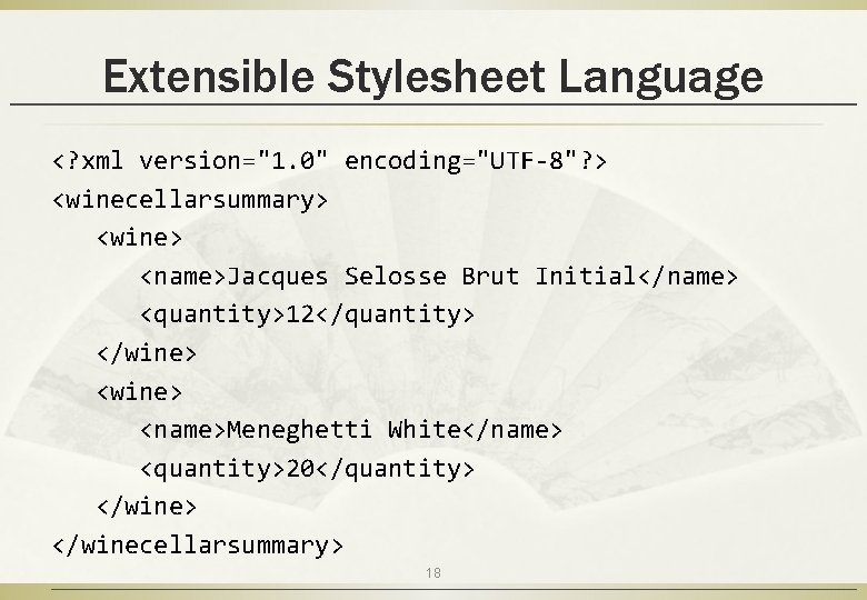 Extensible Stylesheet Language <? xml version="1. 0" encoding="UTF-8"? > <winecellarsummary> <wine> <name>Jacques Selosse Brut