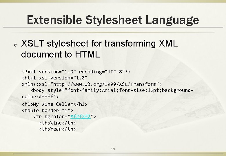 Extensible Stylesheet Language ß XSLT stylesheet for transforming XML document to HTML <? xml