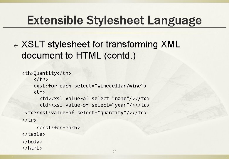 Extensible Stylesheet Language ß XSLT stylesheet for transforming XML document to HTML (contd. )