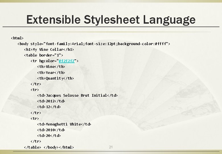 Extensible Stylesheet Language <html> <body style="font-family: Arial; font-size: 12 pt; background-color: #ffff"> <h 1>My