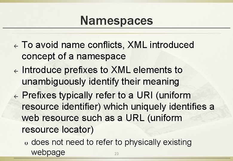 Namespaces ß ß ß To avoid name conflicts, XML introduced concept of a namespace
