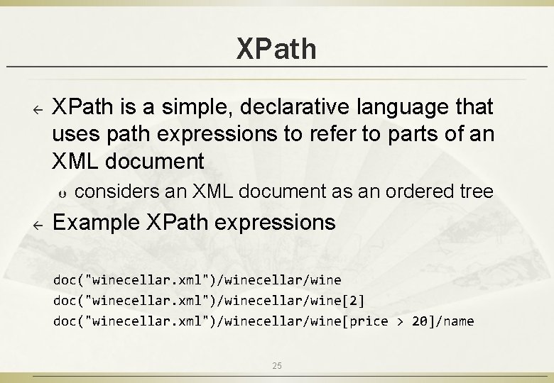 XPath ß XPath is a simple, declarative language that uses path expressions to refer