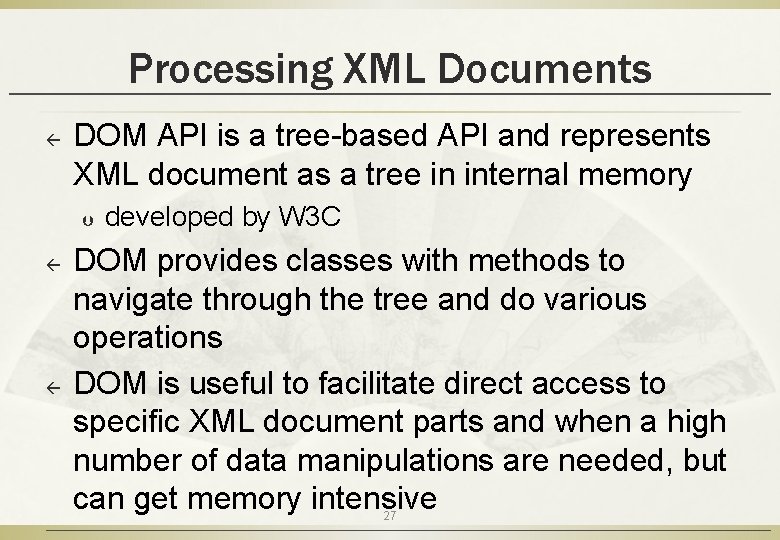 Processing XML Documents ß DOM API is a tree-based API and represents XML document