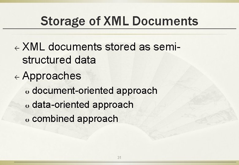 Storage of XML Documents XML documents stored as semistructured data ß Approaches ß document-oriented