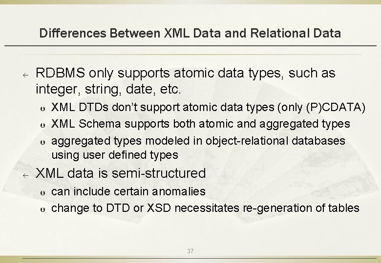 Differences Between XML Data and Relational Data ß RDBMS only supports atomic data types,