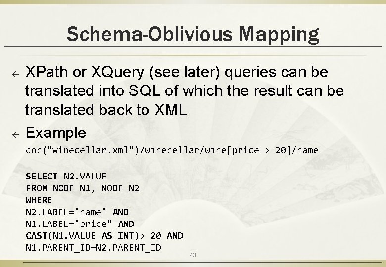 Schema-Oblivious Mapping ß ß XPath or XQuery (see later) queries can be translated into