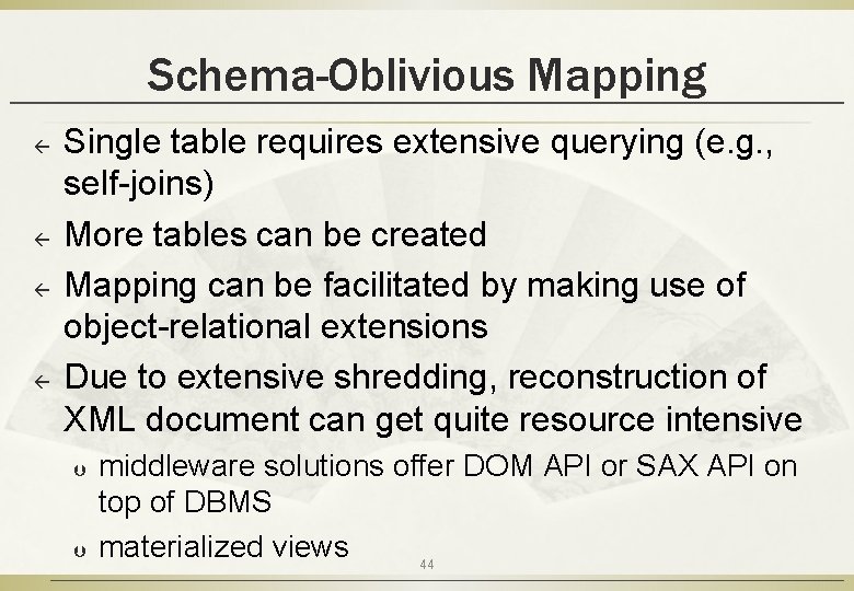 Schema-Oblivious Mapping ß ß Single table requires extensive querying (e. g. , self-joins) More