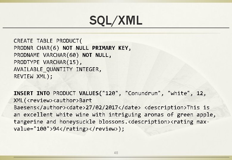 SQL/XML CREATE TABLE PRODUCT( PRODNR CHAR(6) NOT NULL PRIMARY KEY, PRODNAME VARCHAR(60) NOT NULL,