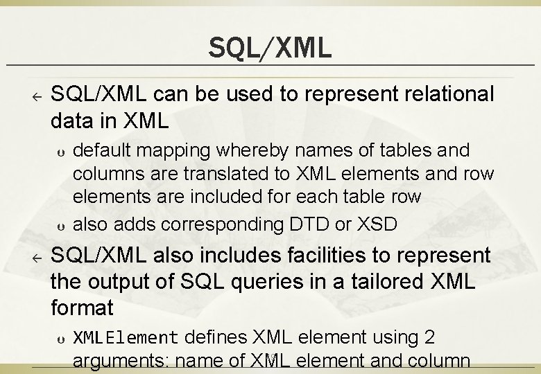 SQL/XML ß SQL/XML can be used to represent relational data in XML Þ Þ