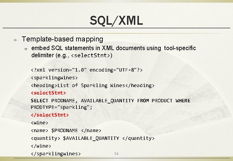 SQL/XML ß Template-based mapping Þ embed SQL statements in XML documents using tool-specific delimiter